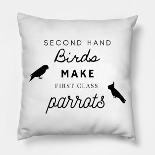 second hand birds make first class parrots rescue funny quote Pillow