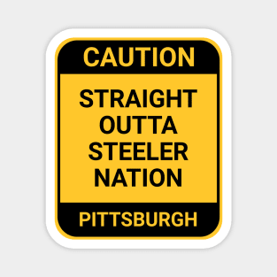 STRAIGHT OUTTA STEELER NATION Magnet