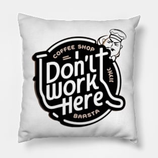 I Don't Work Here Pillow