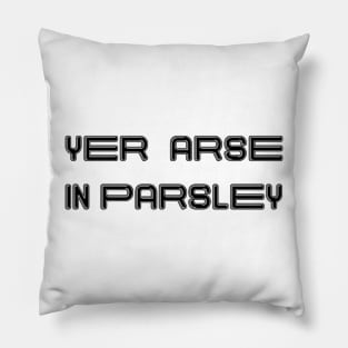 YER ARSE IN PARSLEY, Scots Language Phrase Pillow