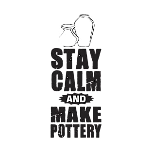 stay calm and make pottery T-Shirt