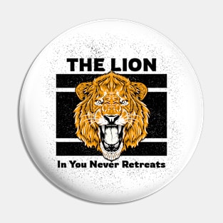 The Lion In You Never Retreats Pin