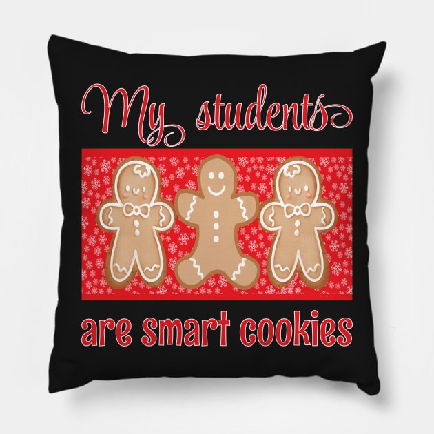 MY STUDENTS ARE SMART COOKIES CHRISTMAS DESIGN Pillow by KathyNoNoise