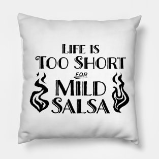 Life's Too Short for Mild Salsa Pillow