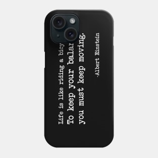 Albert Einstein - Life is like riding a bicycle. To keep your balance you must keep moving - Dark version Phone Case