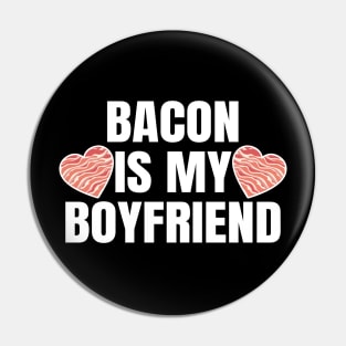 Bacon Is My Boyfriend Pin