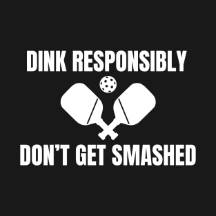 Dink Responsibly Pickleball T-Shirt