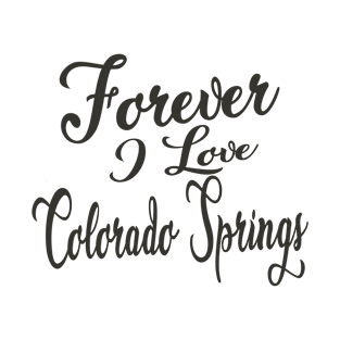 Forever i love Colorado Springs T-Shirt