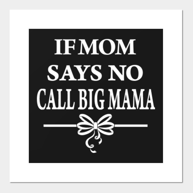 Call Big Mama Grandmother If Mom Says No Big Mama Sign Reveal Gift Posters And Art Prints Teepublic