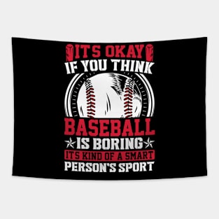 It's Okay If You Think Baseball Is Boring It's Kind Of A Smart Person's Sport Tapestry