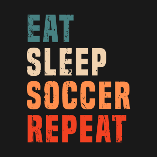 Retro Vintage Eat Sleep Soccer Repeat Soccer Lovers Football Fans Gift T-Shirt