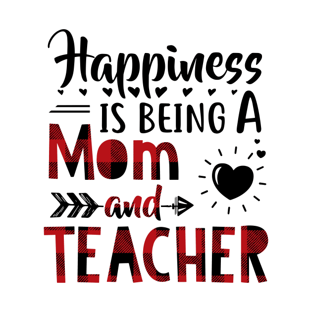 Happiness Is Being A Mom And Teacher by heryes store