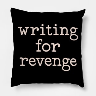 writing for revenge Pillow