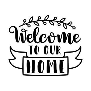 Welcome to our home T-Shirt