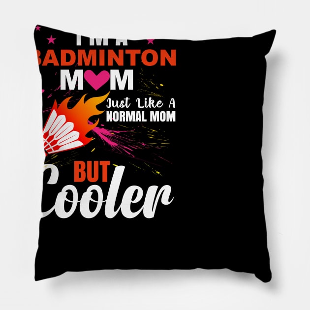 I am  a  badminton mom just like a normal mom but cooler Pillow by sharukhdesign
