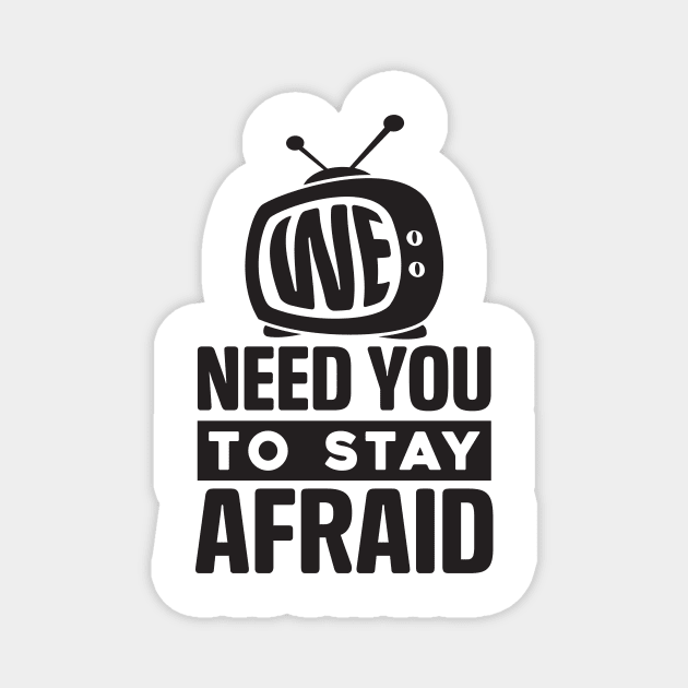 We Need You To Stay Afraid, Fake News, Propaganda, TV Media Magnet by CatsCrew