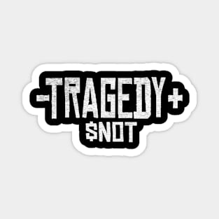 tragedy not Magnet