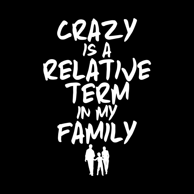 Funny Family Shirts Crazy Is A Relative Term In My Family by iamurkat