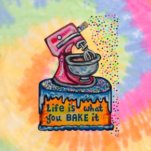 Life Is What You Bake It T-Shirt