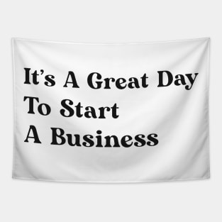 It's A Great Day To Start A Business Tapestry