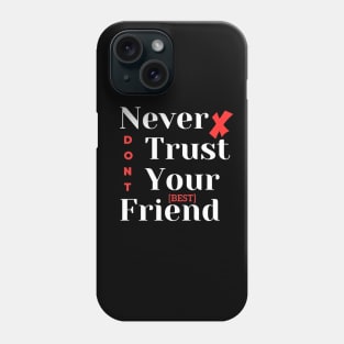 Never Trust Your Best Friend Phone Case