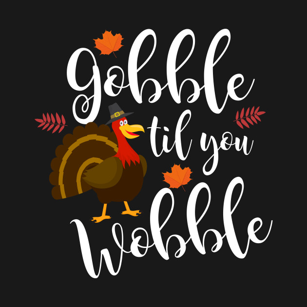 Adorable Gobble Til You Wobble Thanksgiving Turkey Gobble Til You Wobble Onesie Teepublic