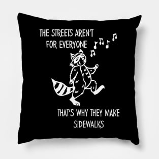 The Streets Aren't Made for Everyone Pillow