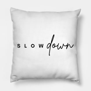 Slow down Pillow