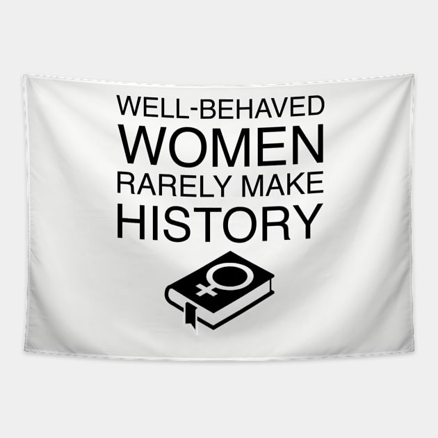 Well-Behaved Women Rarely Make History Tapestry by FeministShirts