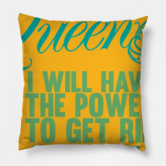 Queen to get rid of you Pillow by nomadearthdesign