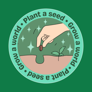 Plant a seed Grow a world T-Shirt