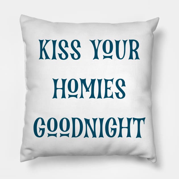 Kiss Your  Homies  Goodnight Pillow by Amico77