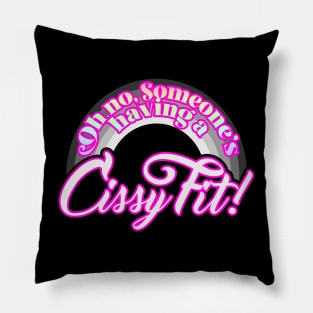 Oh no, someone's having a CISSY FIT! Pillow