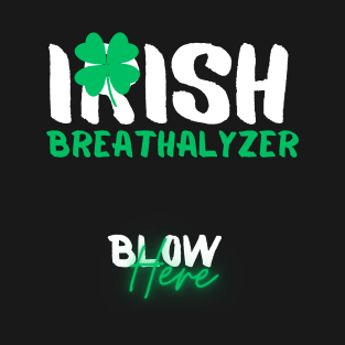 Irish Breathalyzer Blow Here Funny St Patricks Day Drinking T-Shirt