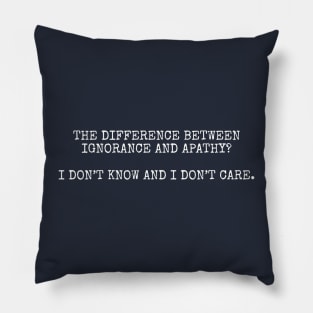 Ignorance and apathy Pillow