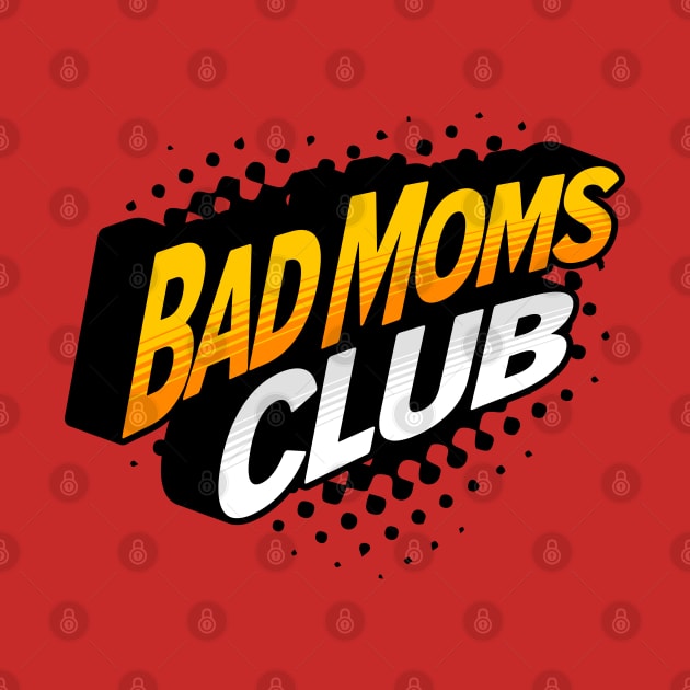 Bad Moms Club by BankaiChu