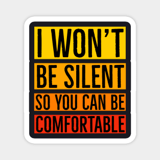 I Won't Be Silent So You Can Be Comfortable Magnet