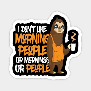 I Do not Like Morning People Sloth Magnet