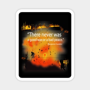 There was Never a Good War or Bad Peace - Ben Franklin Magnet