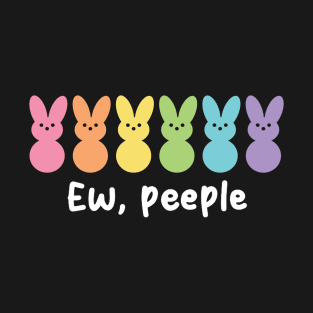 Ew People Funny Easter Bunny Sarcastic Joke Bunnies Lovers T-Shirt