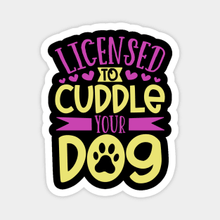 Licensed to cuddle your dog - dog care Magnet