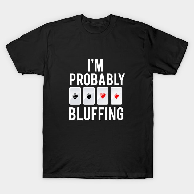 I'm Probably Bluffing | Funny Poker Player Shirt I'm Probably Bluffing | Funny Poker Player Shirt