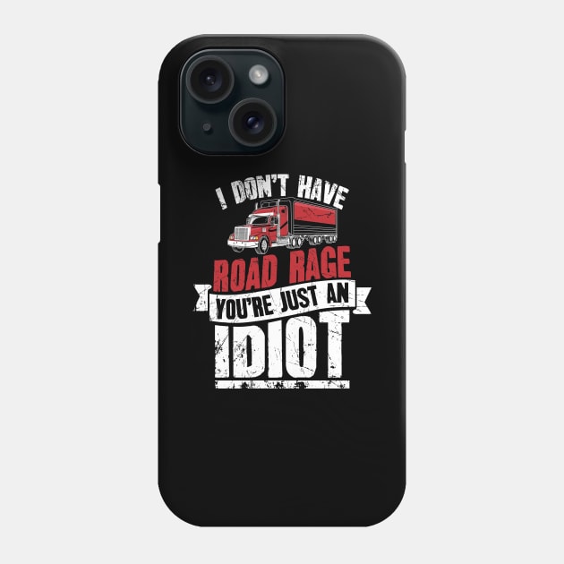 I Don't Have Road Rage You're Just an Idiot Trucker Phone Case by captainmood