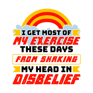 My Exercise Shaking My Head In Disbelief T-Shirt