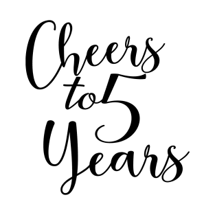 Cheers To 5 Years - 5th Birthday - Anniversary T-Shirt