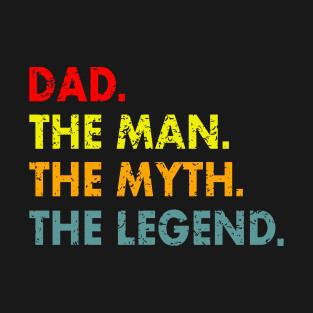 Dad ,the man ,the myth ,the legend T-Shirt