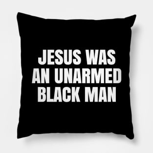 JESUS WAS AN UNARMED BLACK MAN Pillow