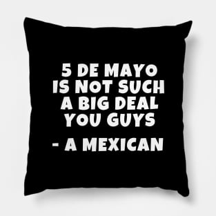 Cinco de mayo is not such a big deal Pillow