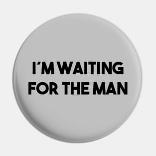 I´m Waiting For The Man, black Pin