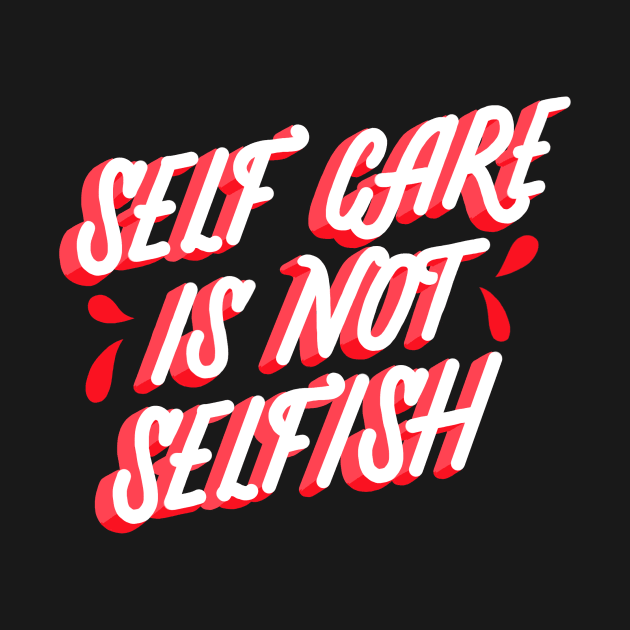 Self Care is not Selfish by Lucia Types